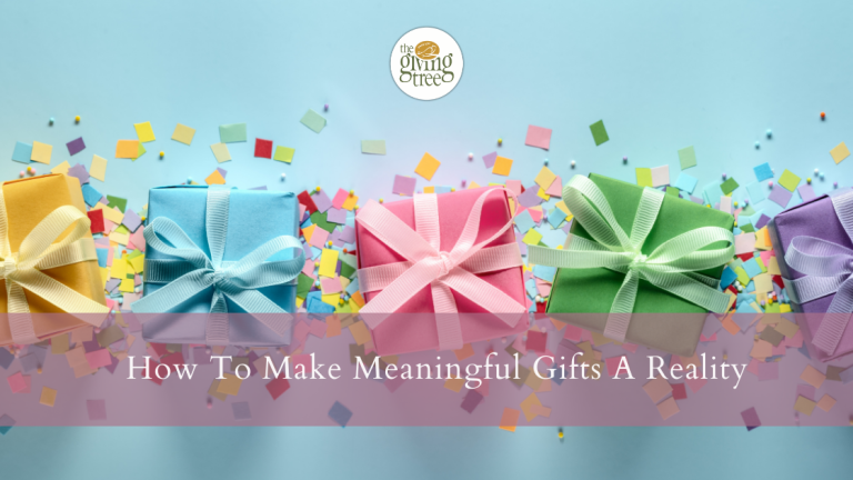 How To Make Meaningful Gifts A Reality