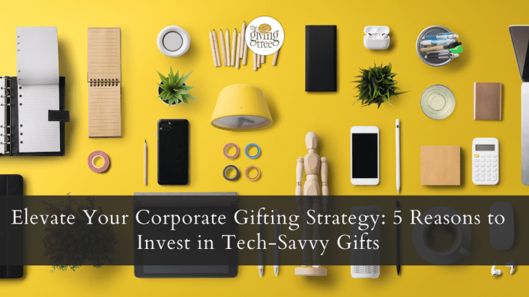 Elevate Your Corporate Gifting Strategy: 5 Reasons to Invest in Tech-Savvy Gifts