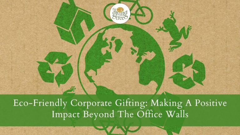 Eco-Friendly Corporate Gifting: Making A Positive Impact Beyond The Office Walls